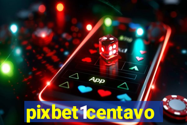 pixbet1centavo