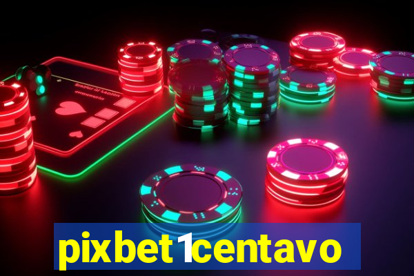 pixbet1centavo