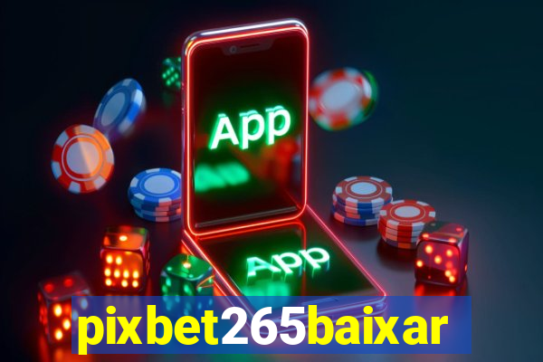 pixbet265baixar