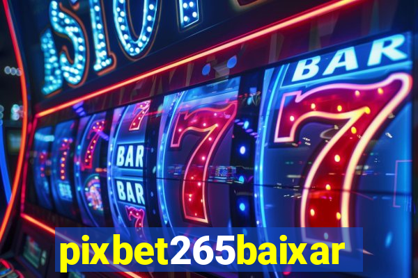 pixbet265baixar