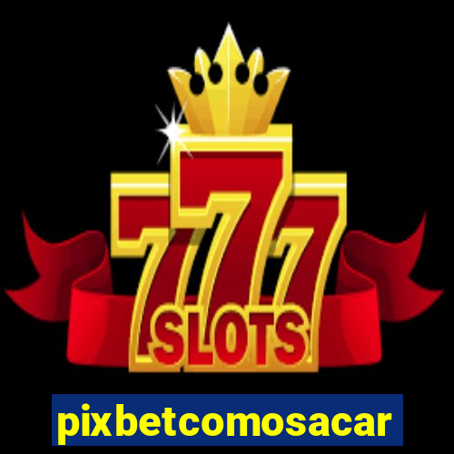 pixbetcomosacar