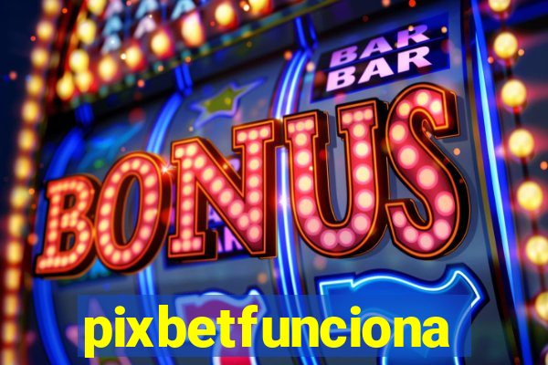 pixbetfunciona