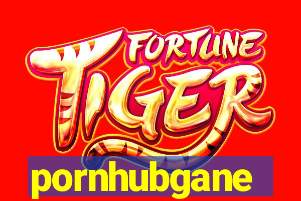 pornhubgane