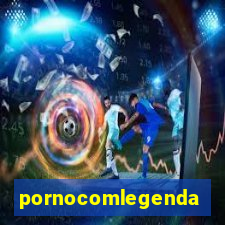 pornocomlegenda