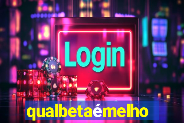 qualbetaémelhor