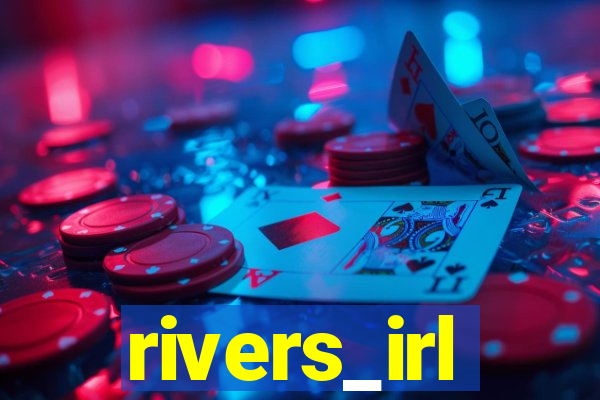 rivers_irl