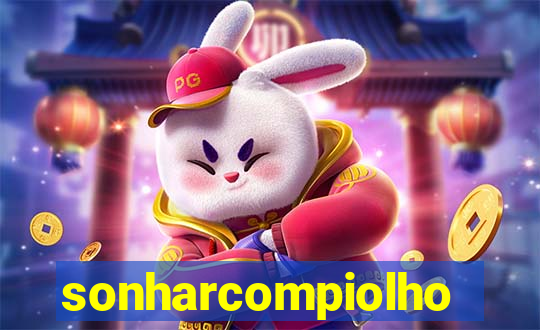 sonharcompiolho