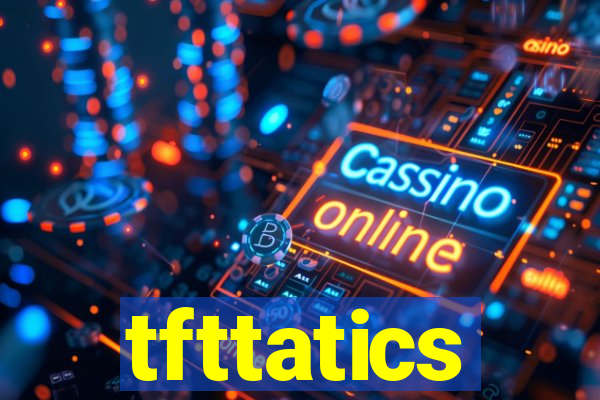 tfttatics