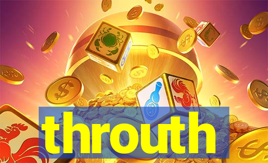 throuth