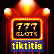 tiktitis