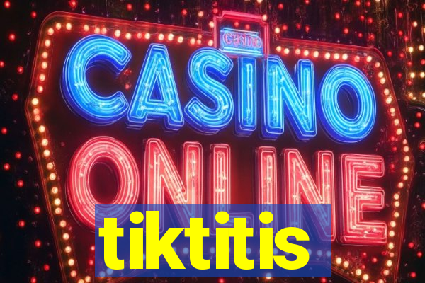 tiktitis