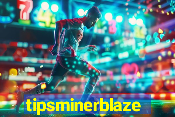 tipsminerblaze