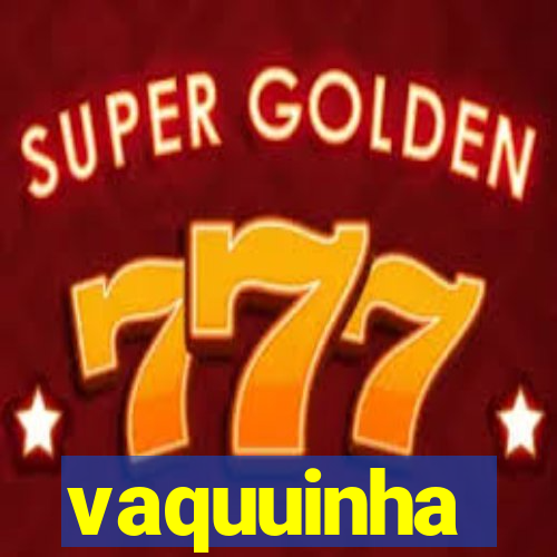 vaquuinha