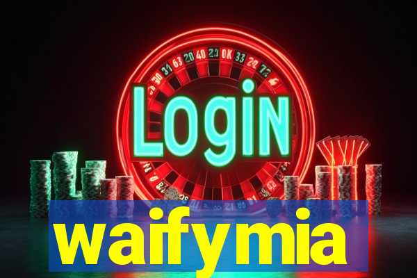 waifymia