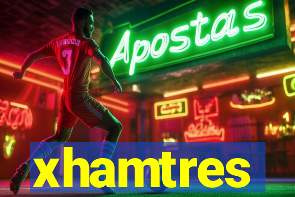 xhamtres