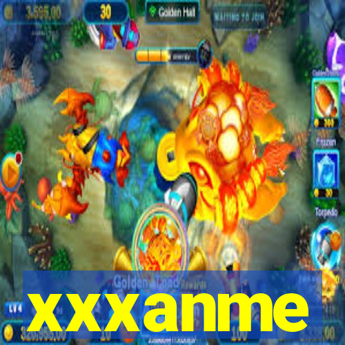 xxxanme