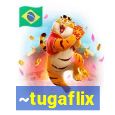 ~tugaflix